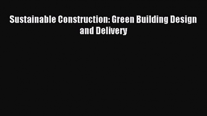 [PDF Download] Sustainable Construction: Green Building Design and Delivery [Download] Full