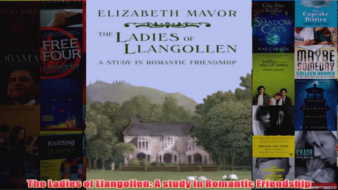 The Ladies of Llangollen A study in Romantic Friendship