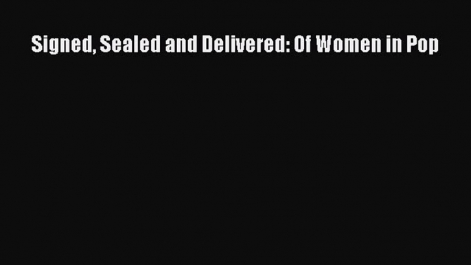 Read Signed Sealed and Delivered: Of Women in Pop Ebook Free