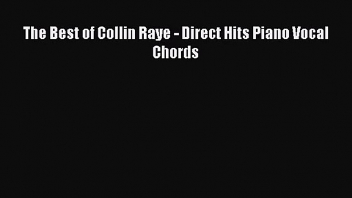 Read The Best of Collin Raye - Direct Hits Piano Vocal Chords Ebook Free