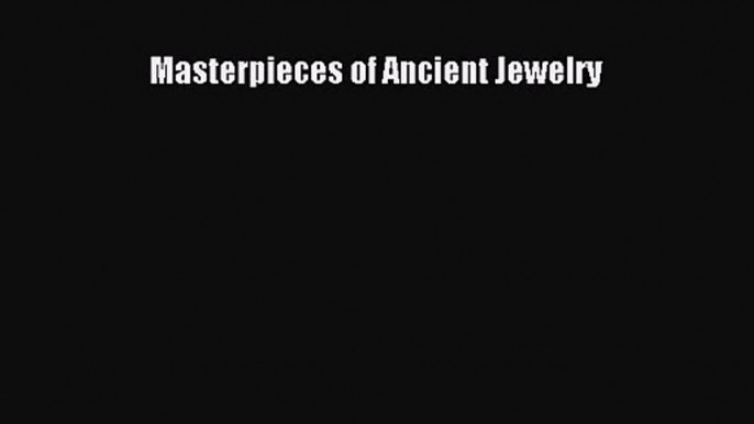 Download Masterpieces of Ancient Jewelry PDF Online