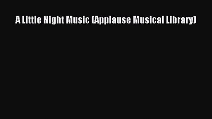 Download A Little Night Music (Applause Musical Library) PDF Online