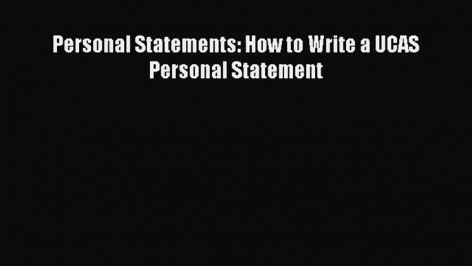 [PDF Download] Personal Statements: How to Write a UCAS Personal Statement [PDF] Online