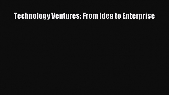 [PDF Download] Technology Ventures: From Idea to Enterprise [Read] Online