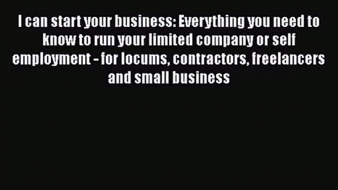 [PDF Download] I can start your business: Everything you need to know to run your limited company