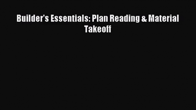 [PDF Download] Builder's Essentials: Plan Reading & Material Takeoff [PDF] Online