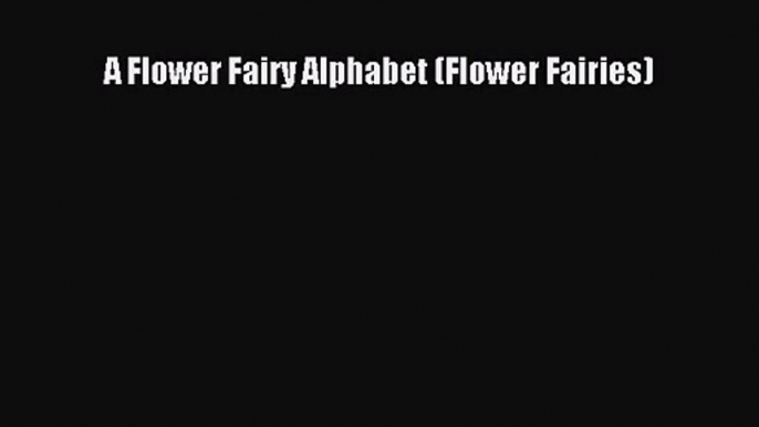 Download A Flower Fairy Alphabet (Flower Fairies) Ebook Online