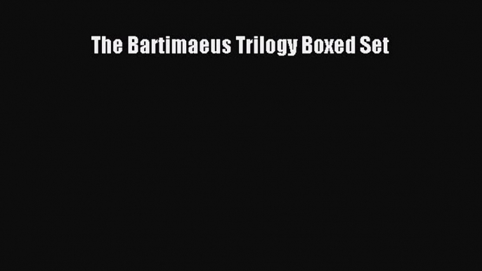 Read The Bartimaeus Trilogy Boxed Set Ebook Free