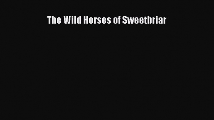 Read The Wild Horses of Sweetbriar Ebook Free