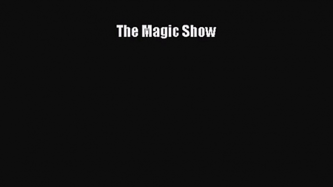 Read The Magic Show Ebook Free