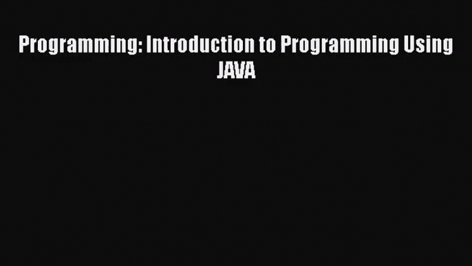 [PDF Download] Programming: Introduction to Programming Using JAVA [PDF] Full Ebook