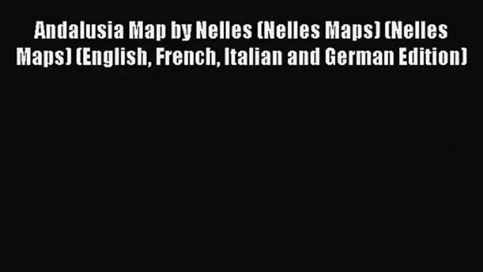 Read Andalusia Map by Nelles (Nelles Maps) (Nelles Maps) (English French Italian and German