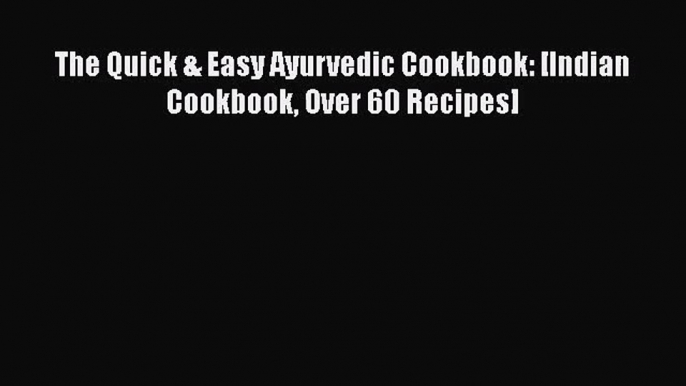 PDF Download The Quick & Easy Ayurvedic Cookbook: [Indian Cookbook Over 60 Recipes] Download