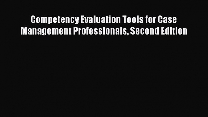 [PDF Download] Competency Evaluation Tools for Case Management Professionals Second Edition