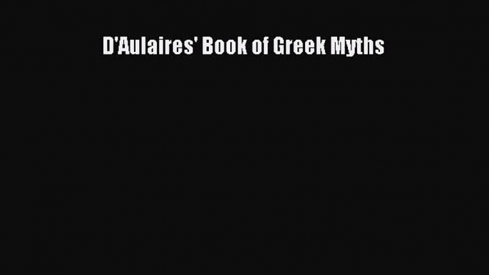 [PDF Download] D'Aulaires' Book of Greek Myths [Download] Full Ebook