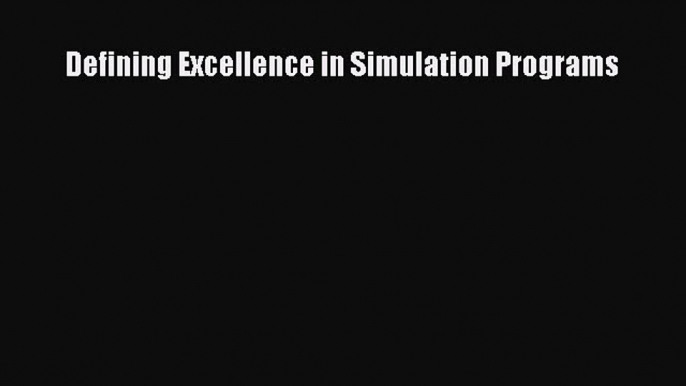 [PDF Download] Defining Excellence in Simulation Programs [PDF] Online