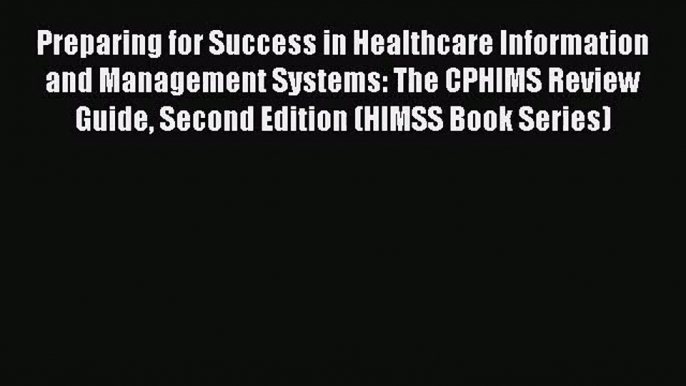 [PDF Download] Preparing for Success in Healthcare Information and Management Systems: The