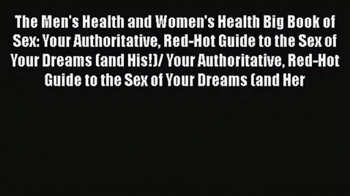 The Men's Health and Women's Health Big Book of Sex: Your Authoritative Red-Hot Guide to the