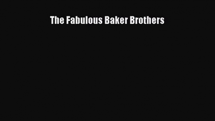 PDF Download The Fabulous Baker Brothers PDF Full Ebook