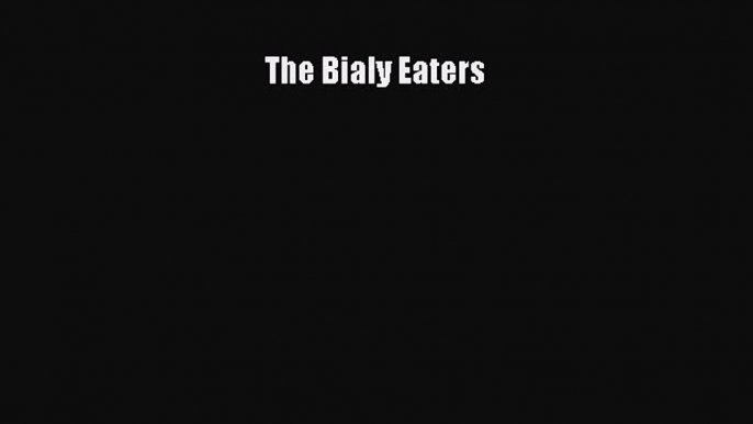 PDF Download The Bialy Eaters Read Online