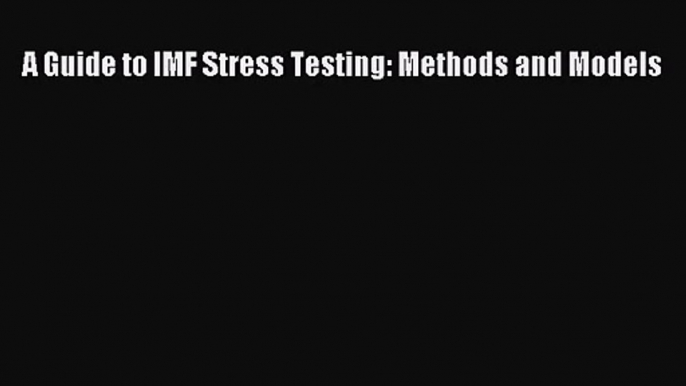 [PDF Download] A Guide to IMF Stress Testing: Methods and Models [Read] Full Ebook