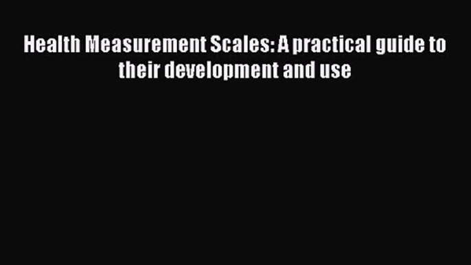 [PDF Download] Health Measurement Scales: A practical guide to their development and use [PDF]