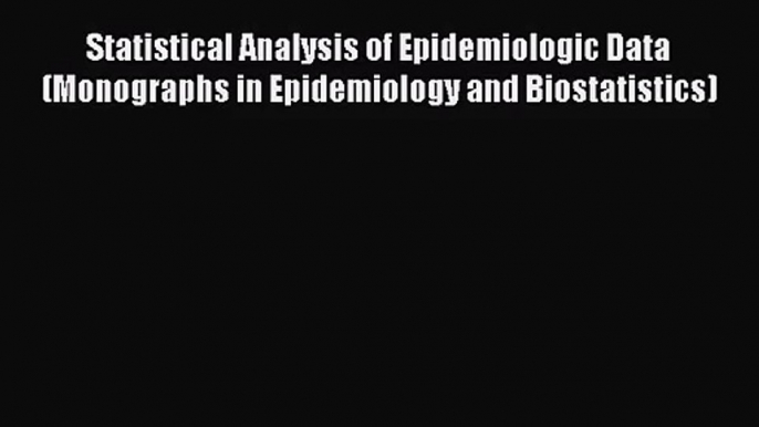 [PDF Download] Statistical Analysis of Epidemiologic Data (Monographs in Epidemiology and Biostatistics)