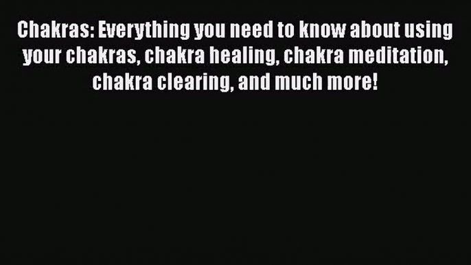 Chakras: Everything you need to know about using your chakras chakra healing chakra meditation