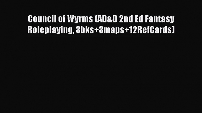 Council of Wyrms (AD&D 2nd Ed Fantasy Roleplaying 3bks+3maps+12RefCards) [PDF Download] Online