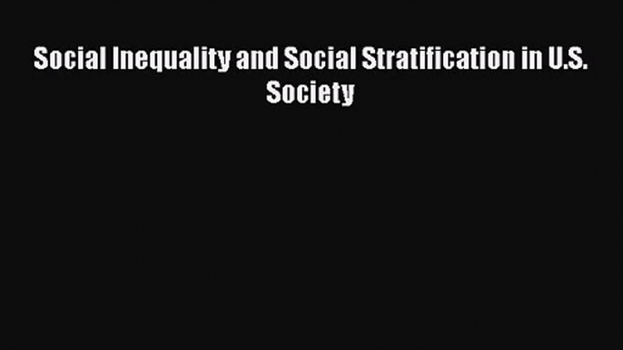 [PDF Download] Social Inequality and Social Stratification in U.S. Society [Download] Online