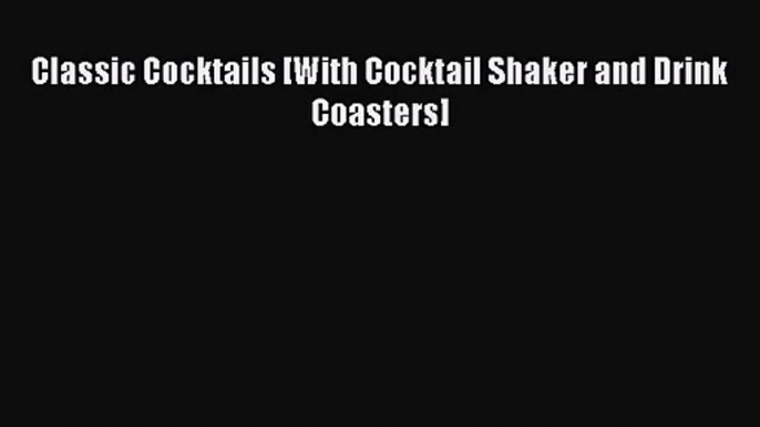 PDF Download Classic Cocktails [With Cocktail Shaker and Drink Coasters] Download Online