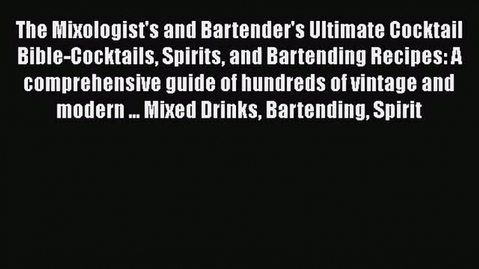 PDF Download The Mixologist's and Bartender's Ultimate Cocktail Bible-Cocktails Spirits and