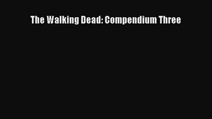 [PDF Download] The Walking Dead: Compendium Three [PDF] Full Ebook