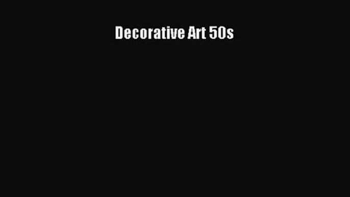 PDF Download Decorative Art 50s Read Online