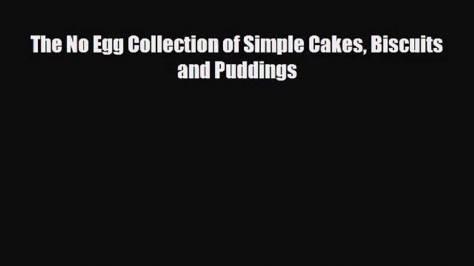 PDF Download The No Egg Collection of Simple Cakes Biscuits and Puddings Download Full Ebook