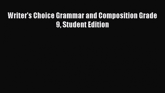 [PDF Download] Writer's Choice Grammar and Composition Grade 9 Student Edition [PDF] Online