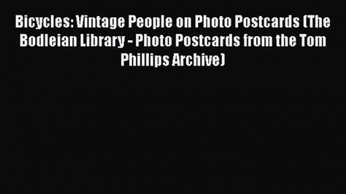 Bicycles: Vintage People on Photo Postcards (The Bodleian Library - Photo Postcards from the