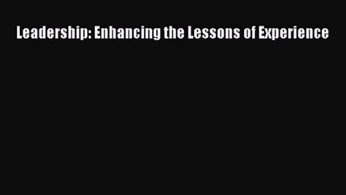 [PDF Download] Leadership: Enhancing the Lessons of Experience [Download] Full Ebook