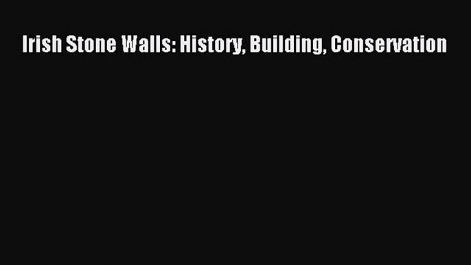 PDF Download Irish Stone Walls: History Building Conservation PDF Full Ebook