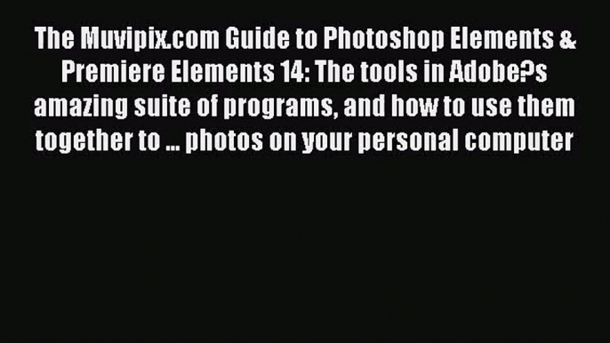 [PDF Download] The Muvipix.com Guide to Photoshop Elements & Premiere Elements 14: The tools