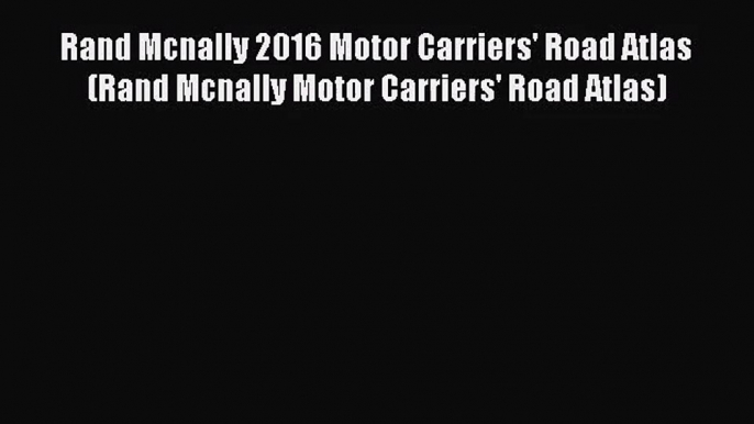 [PDF Download] Rand Mcnally 2016 Motor Carriers' Road Atlas (Rand Mcnally Motor Carriers' Road