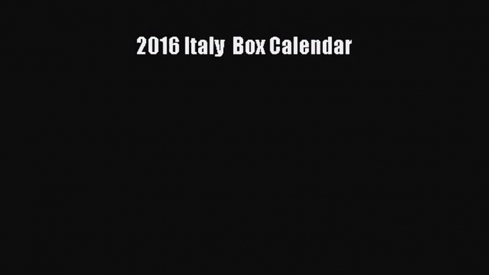 [PDF Download] 2016 Italy  Box Calendar [Download] Online