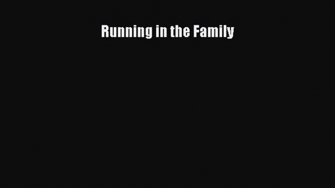 [PDF Download] Running in the Family [Download] Full Ebook
