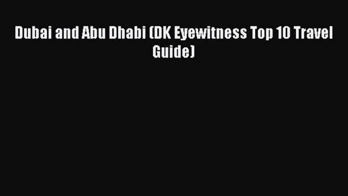 [PDF Download] Dubai and Abu Dhabi (DK Eyewitness Top 10 Travel Guide) [PDF] Online