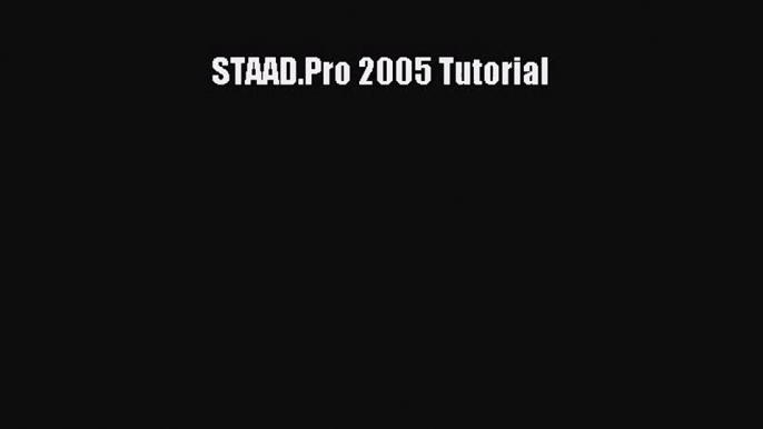 [PDF Download] STAAD.Pro 2005 Tutorial [Download] Full Ebook