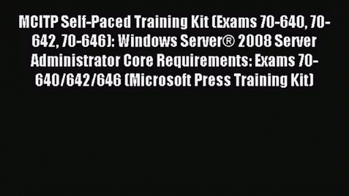 [PDF Download] MCITP Self-Paced Training Kit (Exams 70-640 70-642 70-646): Windows Server®