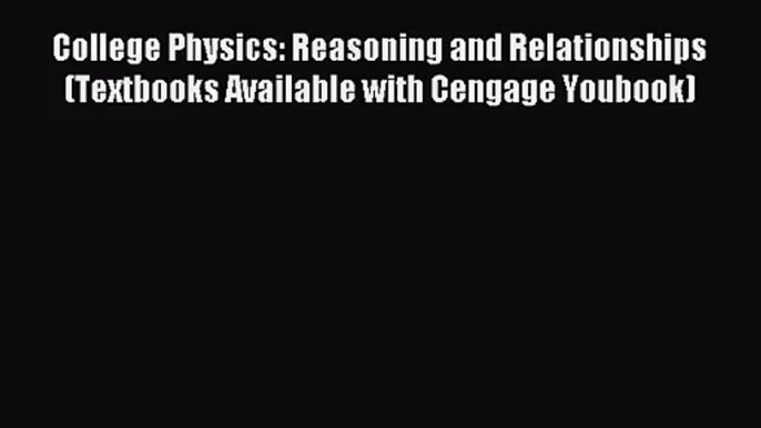 College Physics: Reasoning and Relationships (Textbooks Available with Cengage Youbook) [Read]