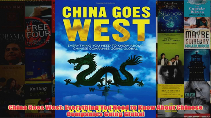 China Goes West Everything You Need to Know About Chinese Companies Going Global