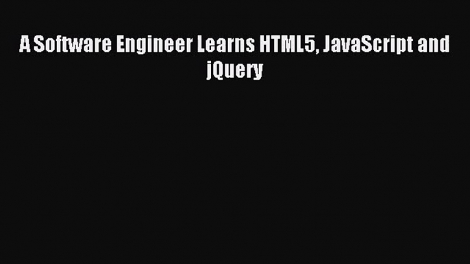 [PDF Download] A Software Engineer Learns HTML5 JavaScript and jQuery [Read] Full Ebook