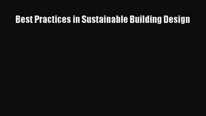 PDF Download Best Practices in Sustainable Building Design Read Online